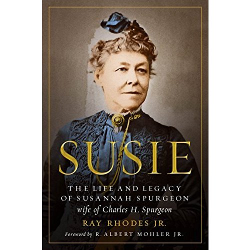 Susie: The Life and Legacy of Susannah Spurgeon  Wife of Charles H. Spurgeon