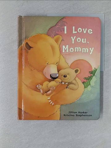 【書寶二手書T1／少年童書_YSH】I Love You Mommy_Harker, Jillian/ Stephenson, Kristina