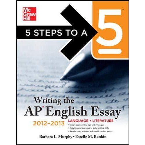 Writing the AP English Essay  2012-2013 (5 Steps to a Writing the Ap English Essay)