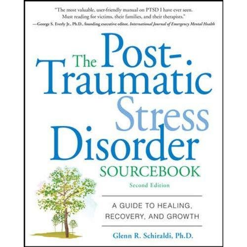 The Post-Traumatic Stress Disorder Sourcebook: A Guide to Healing  Recovery  and Growth