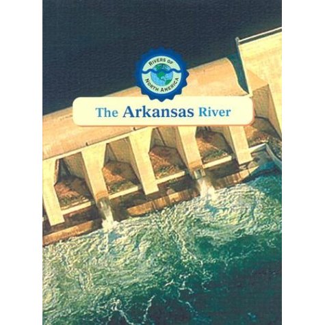 The Arkansas River (Rivers of North America)