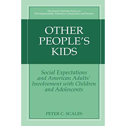 Other People's Kids: Social Expectations and American Adults? Involvement with Children and Adolescents (The Search Institute Ser