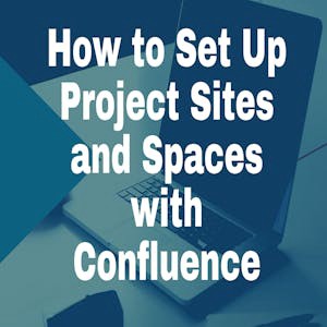 How To Set Up Project Sites and Spaces with Confluence