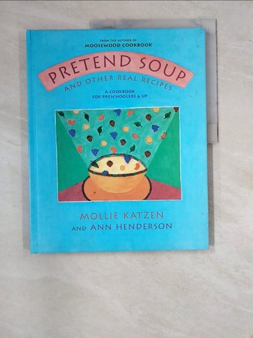 【書寶二手書T4／兒童文學_SBN】Pretend Soup and Other Real Recipes: A Cookbook for Preschoolers & Up_Katzen, Mollie/ Henderson, Ann