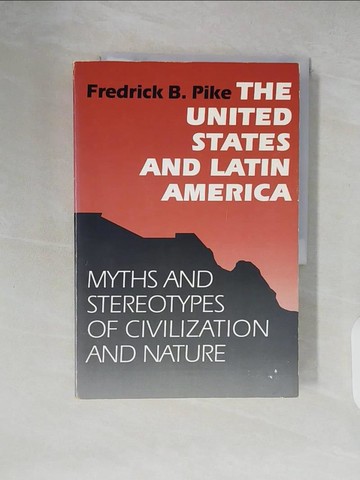 【書寶二手書T9／社會_ZLZ】The United States and Latin America: Myths and Stereotypes of Civilization and Nature_Pike, Fredrick B.