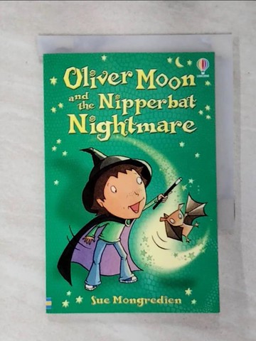 【書寶二手書T4／兒童文學_TGK】Oliver Moon and the Nipperbat Nightmare_Sue Mongredien ; Jan McCafferty