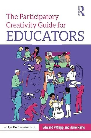 The Participatory Creativity Guide for Educators  Edward P. Clapp  Routledge