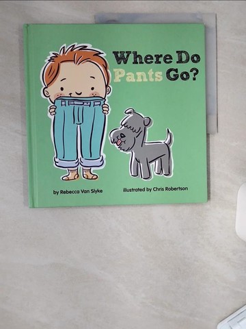 【書寶二手書T7／少年童書_UAB】Where Do Pants Go?_Van Slyke, Rebecca/ Robertson, Chris (ILT)