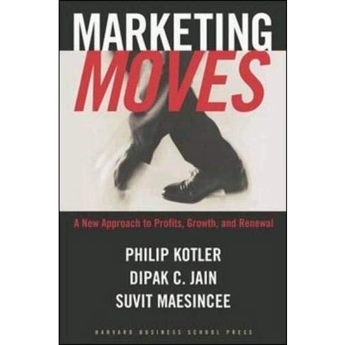 Marketing Moves: A New Approach to Profits  Growth  and Renewal