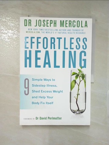 【書寶二手書T4／醫療_QA3】Effortless Healing：9 Simple Ways to Sidestep Illness, Shed Excess Weight and Help Your Body Fix Itself_Joseph Mercola