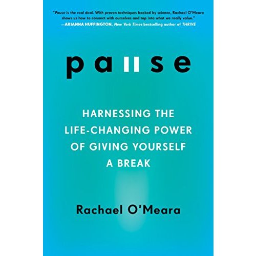 Pause: Harnessing the Life-Changing Power of Giving Yourself a Break