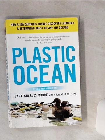 【書寶二手書T6／科學_VFE】Plastic Ocean: How a Sea Captain’s Chance Discovery Launched a Determined Quest to Save the Oce ANS_Moore, Charles/ Phillips, Cassandra (CON)