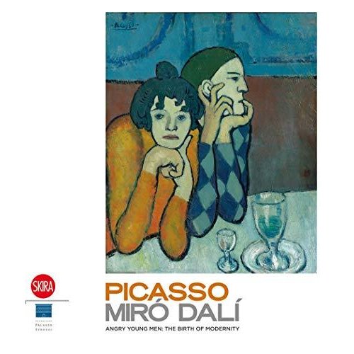 Picasso  Miro  Dali: Angry Young Men: The Birth of the Modernity