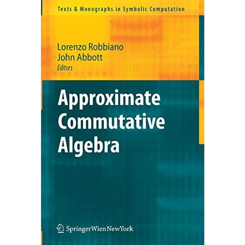 Approximate Commutative Algebra (Texts  Monographs in Symbolic Comput