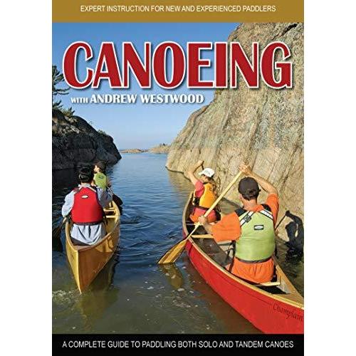 Canoeing with Andrew Westwood: A Complete Guide to Paddling Both Solo and T