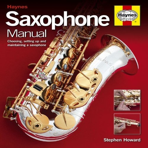 Saxophone Manual: Choosing, Setting Up and Maintaining a Saxophone