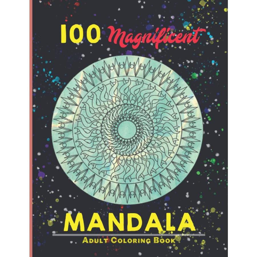 100 magnificent mandala Adult Coloring Book: An Adult Coloring Book with mo