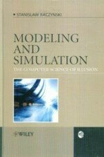 Modeling and Simulation the Computer Science of Illusion 1/e S,RACZYNSKI 2006 John Wiley