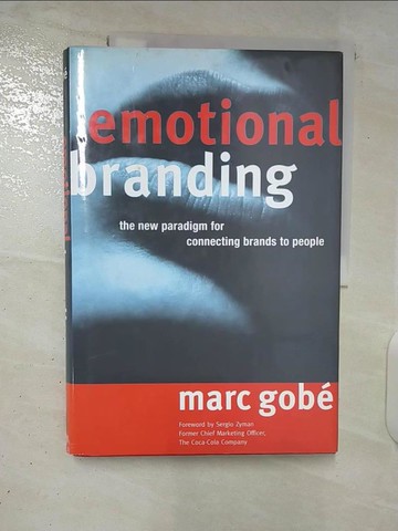 【書寶二手書T7／財經企管_UI5】Emotional branding ; the new paradigm for connecting brands to people_Marc Gobe, Marc Gobe, Sergio Zyman