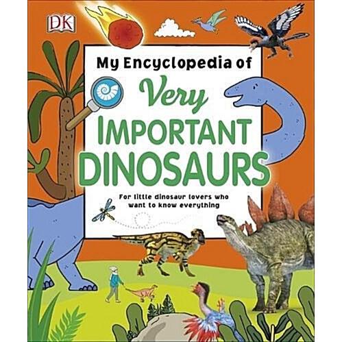 My Encyclopedia of Very Important Dinosaurs For Little Dinosaur Lovers Who Want to Know Everything (Hardcover)