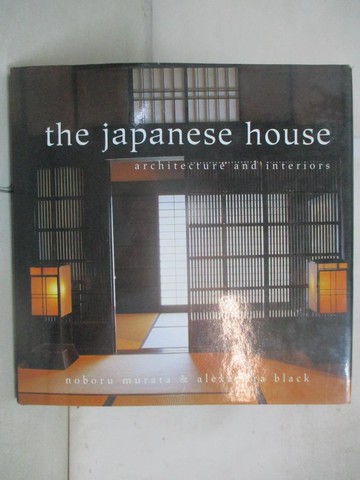 【書寶二手書T7／建築_JHE】The Japanese House: Architecture and Interiors_Alexandra Black, Noboru Murata