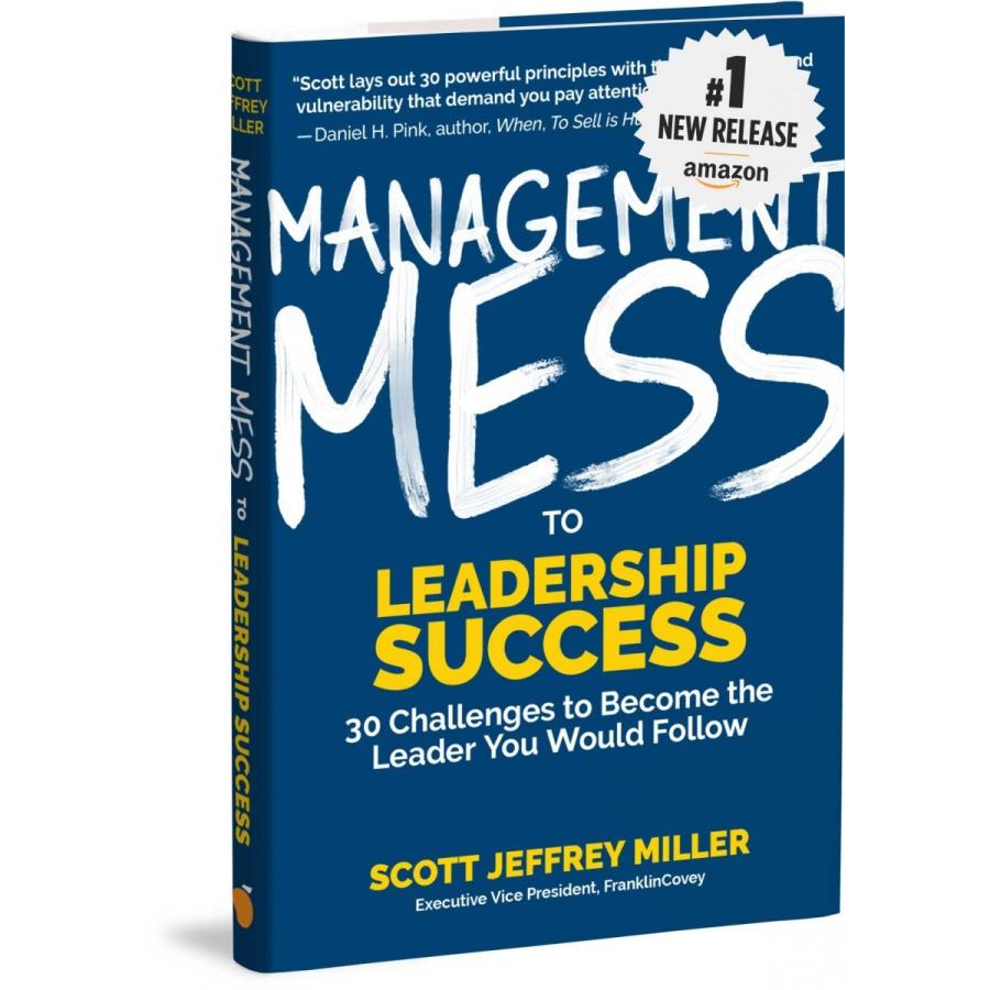 Management Mess to Leadership Success: 30 Challenges to Become the Leader You Would Follow