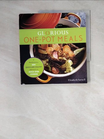 【書寶二手書T8／餐飲_ZX7】Glorious One-Pot Meals: A Revolutionary New Quick and Healthy Approach to Dutch-Oven Cooking: A Cookbook_Yarnell, Elizabeth