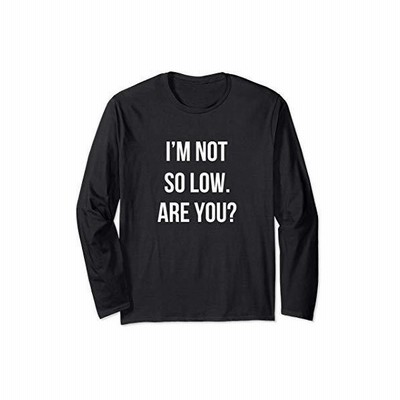 面白いtシャツ 下ネタ 文字 ダジャレ メンズ おもしろtシャツ ジョーク 男性用 英語 I M Not So Low 長袖tシャツ 通販 Lineポイント最大get Lineショッピング