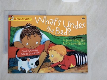 【書寶二手書T4／少年童書_ZJG】Wonderwise: What's Under The Bed?: A book about the Earth beneath us_Brita Granstrom; Mick Manning