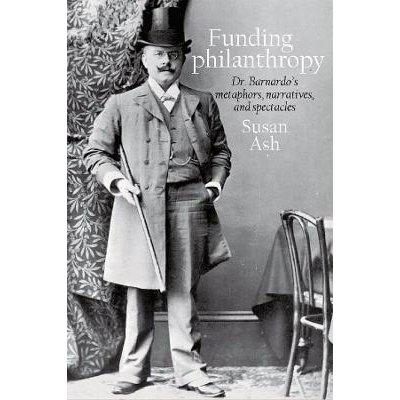 Funding philanthropy: Dr Bernardo's Metaphors, Narratives and Spectacles