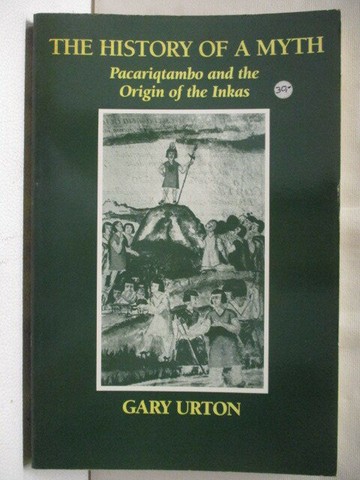 【書寶二手書T1／歷史_E4T】高_The History of a Myth-Pacariqtambo and the Origin of the Inkas