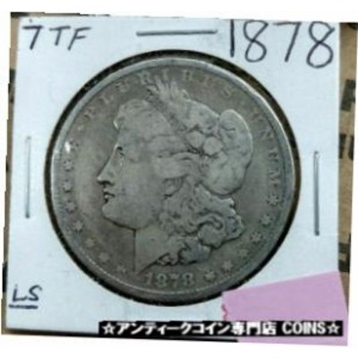 アンティークコイン 1878 P 7TF Tail Feathers Morgan Silver Dollar