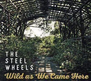  Ｗｉｌｄ　Ａｓ　Ｗｅ　Ｃａｍｅ　Ｈｅｒｅ／Ｓｔｅｅｌ　Ｗｈｅｅｌｓ