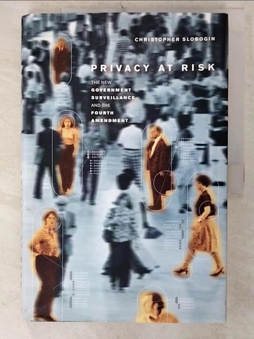 【書寶二手書T7／法律_E8I】Privacy at Risk: The New Government Surveillance and the Fourth Amendment_Slobogin, Christopher