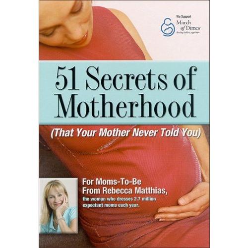 51 Secrets of Motherhood: That Your Mother Never Told You