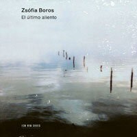 索非亞．波洛絲：最後的氣息 Zsófia Boros: El último aliento (CD) 【ECM】