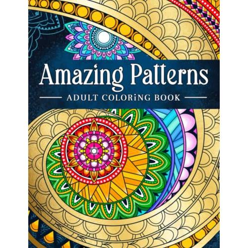 Amazing Patterns: Adult Coloring Book, Stress Relieving Mandala Style Patte