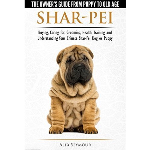 Shar-Pei The Owner’s Guide from Puppy to Old Age Choosing, Caring for,