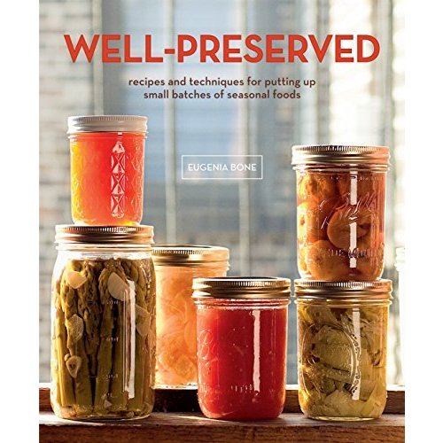 Well-Preserved: Recipes and Techniques for Putting Up Small Batches of Seasonal Foods