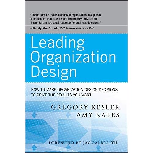 Leading Organization Design: How to Make Organization Design Decisions to Drive the Results You Want