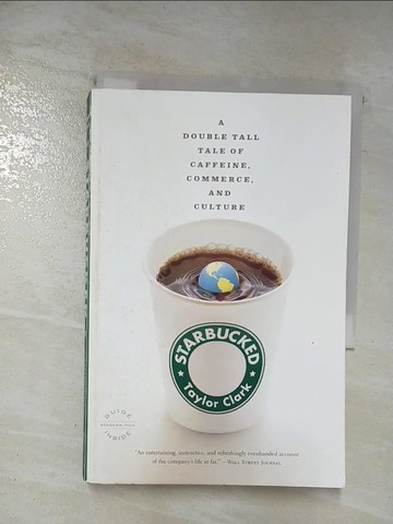【書寶二手書T5／社會_S6U】Starbucked: A Double Tall Tale of Caffeine, Commerce, and Culture_Clark, Taylor