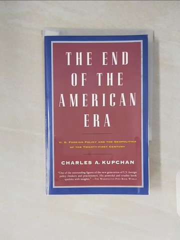 【書寶二手書T8／政治_XZX】The End of the American Era: U.S. Foreign Policy and the Geopolitics of the Ytwenty-First Century_Kupchan, Charles A.