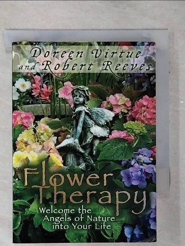 【書寶二手書T6／宗教_AKT】Flower Therapy: Welcome the Angels of Nature into Your Life_Virtue, Doreen/ Reeves, Robert
