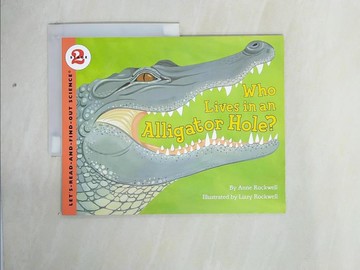 【書寶二手書T1／少年童書_ZI2】Who Lives in an Alligator Hole? (Stage 2)_Anne F. Rockwell; Lizzy Rockwell (ILT)
