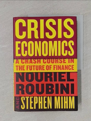 【書寶二手書T1／財經企管_YTD】Crisis Economics: A Crash Course in the Future of Finance_Roubini, Nouriel/ Mihm, Stephen