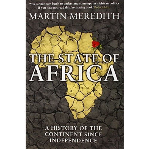 The State of Africa: A History of the Continent Since Independence. Martin Meredith