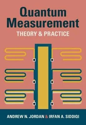 Quantum Measurement: Theory and Practice (1版) Jordan, Andrew N.,Siddiqi, Irfan 2024 Cambridge