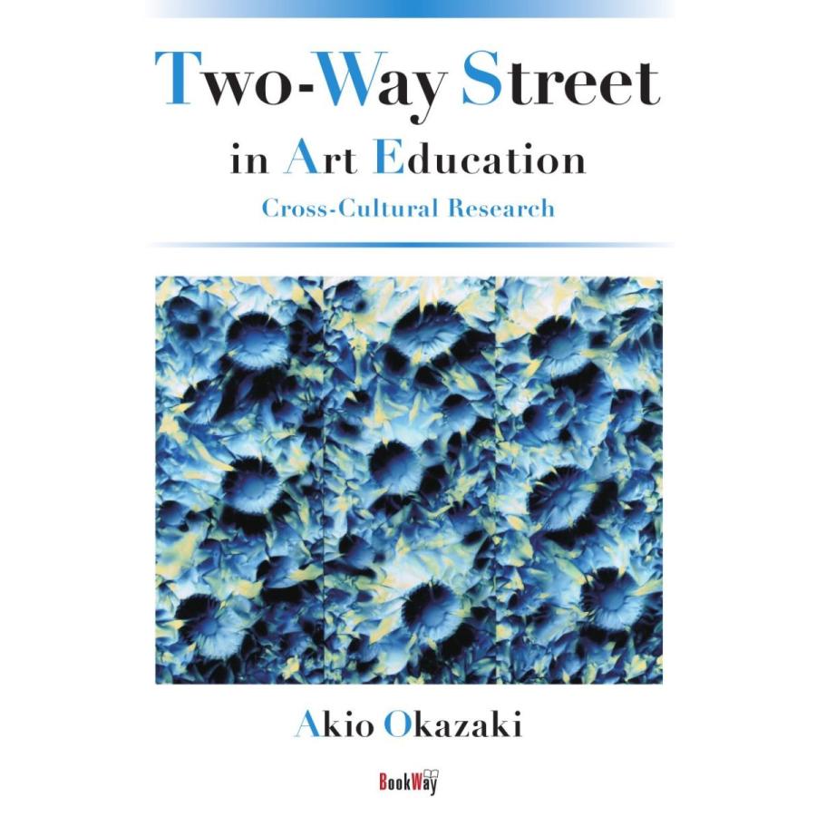 Two-Way Street in Art Education: Cross-Cultural Research／Akio Okazaki