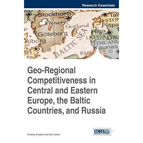 Geo-Regional Competitiveness in Central and Eastern Europe  the Baltic Countries  and Russia (Research Essentials)