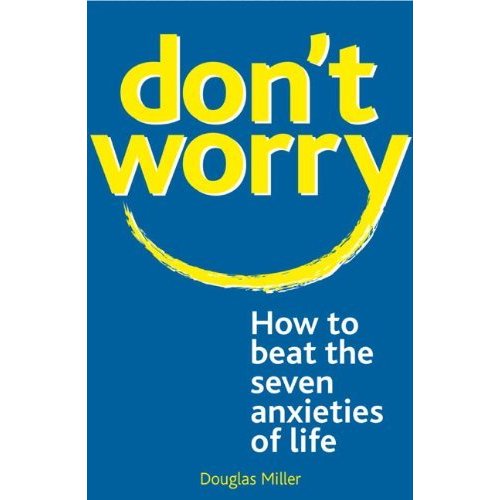 Don't Worry: How to Beat the Seven Anxieties of Life